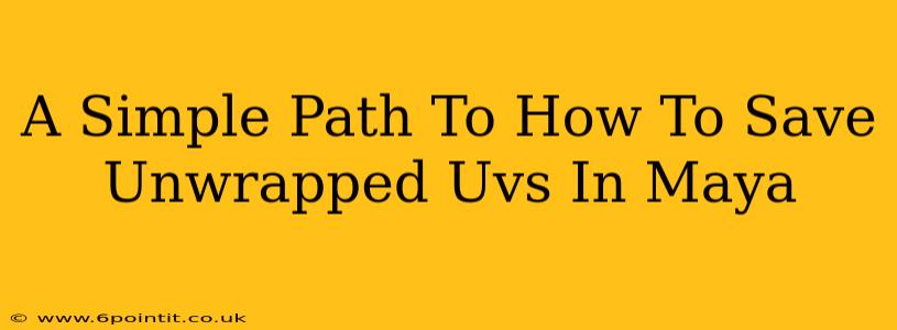 A Simple Path To How To Save Unwrapped Uvs In Maya