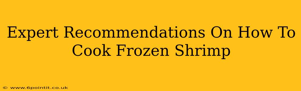 Expert Recommendations On How To Cook Frozen Shrimp