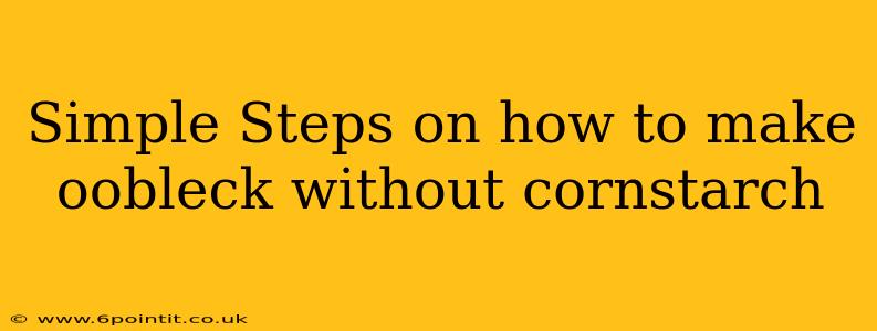 Simple Steps on how to make oobleck without cornstarch