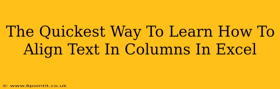 The Quickest Way To Learn How To Align Text In Columns In Excel