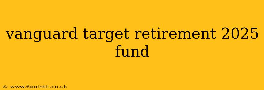 vanguard target retirement 2025 fund